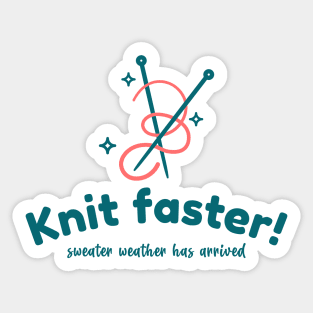 Knit faster! Sweater weather has arrived Sticker